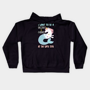 I Want To Be A Mermaid & A Unicorn At The Same Time Kids Hoodie